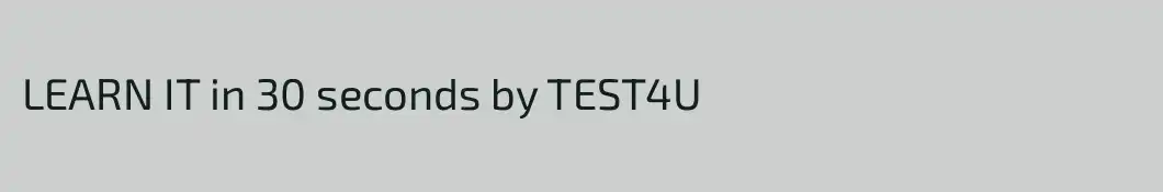 LEARN IT in 30 seconds by TEST4U